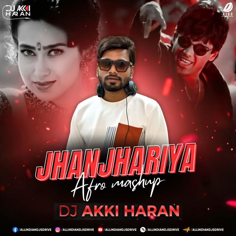 Jhanjhariya (Afro Mashup) - DJ Akki Haran